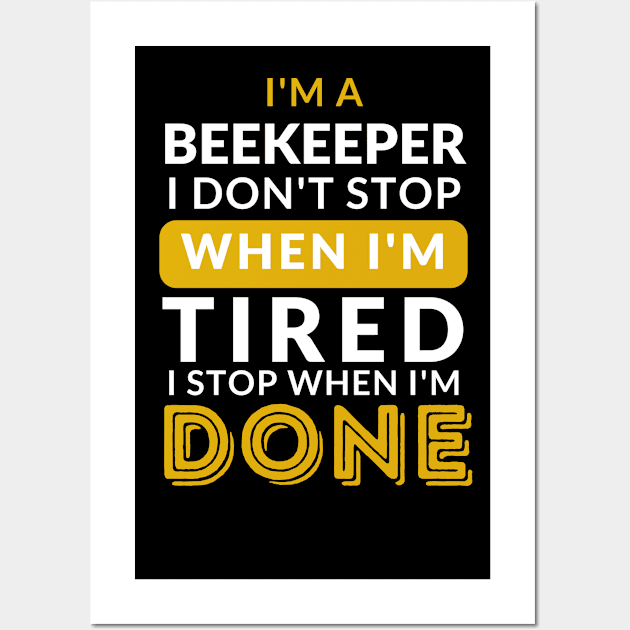 I stop when I'm done Wall Art by Tidewater Beekeepers